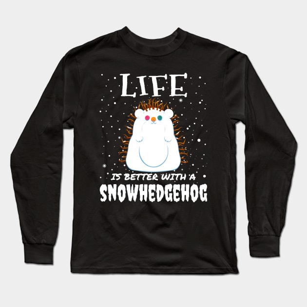 Life Is Better With A Snowhedgehog - Christmas cute snow hedgehog gift Long Sleeve T-Shirt by mrbitdot